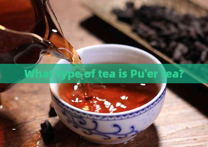 What type of tea is Pu'er tea?