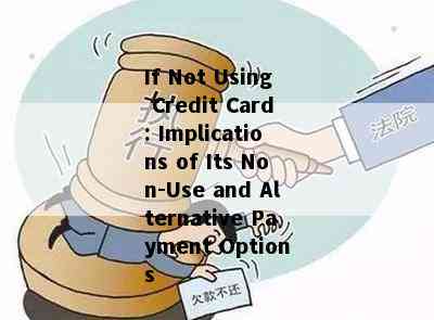 If Not Using Credit Card: Implications of Its Non-Use and Alternative Payment Options