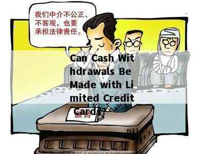 Can Cash Withdrawals Be Made with Limited Credit Cards?